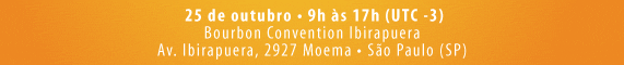 25 de
outubro de 2012 | 9h às 17h (UTC -3)  -  Bourbon Convention
Ibirapuera  -  Av. Ibirapuera, 2927 Moema |São Paulo - SP