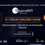 Inscrições abertas no 5º Fórum SpaceBR Show: Oportunidades e Benefícios da Exploração Espacial